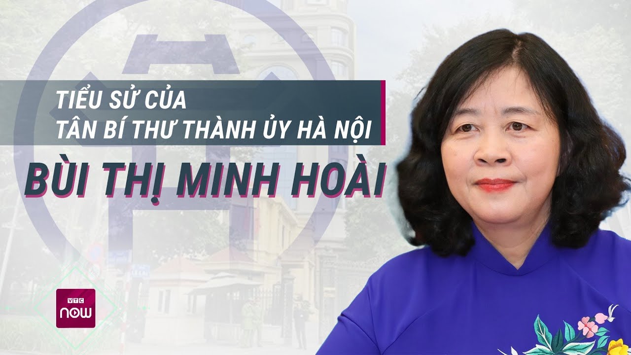 Tiểu sử của Tân Bí thư Thành ủy Hà Nội Bùi Thị Minh Hoài | VTC Now