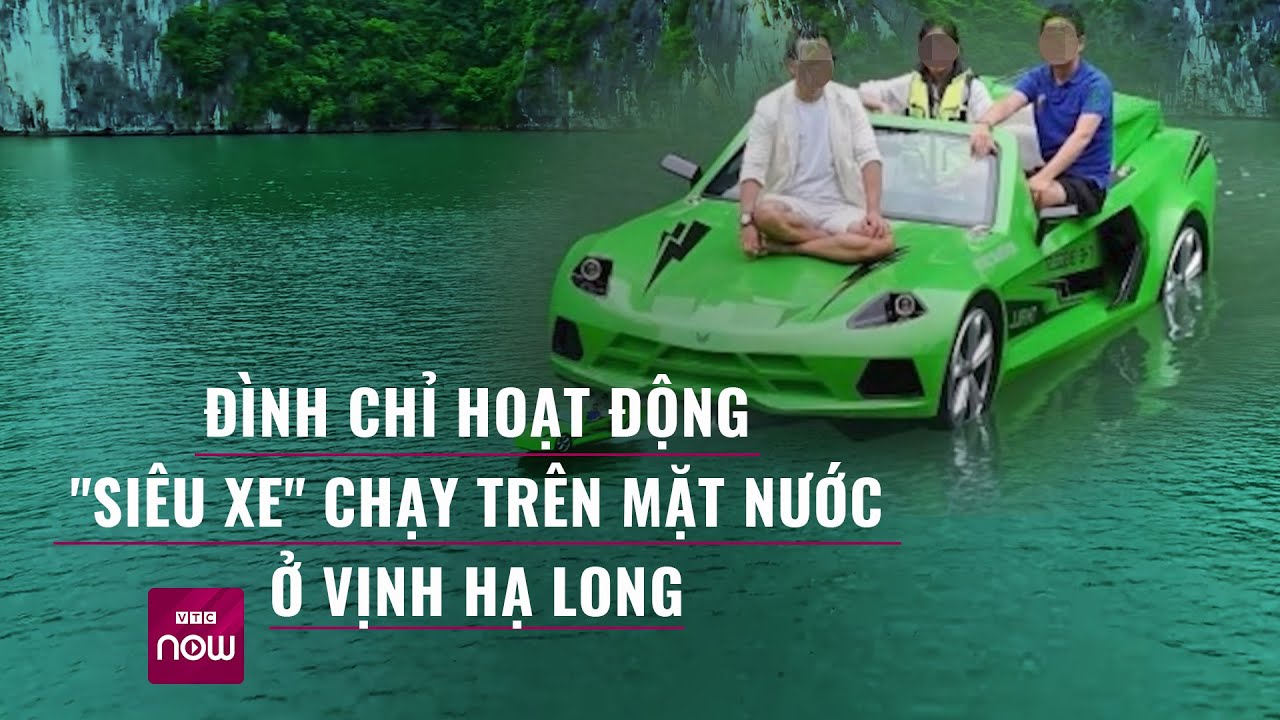 Đình chỉ hoạt động "siêu xe" chạy trên mặt nước ở Vịnh Hạ Long | VTC Now