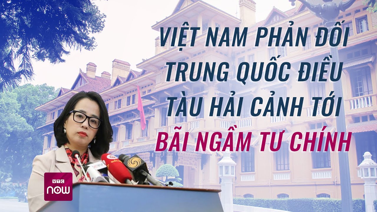 Việt Nam phản đối Trung Quốc điều tàu hải cảnh tới bãi ngầm Tư Chính | Tin nóng trong ngày | VTC Now