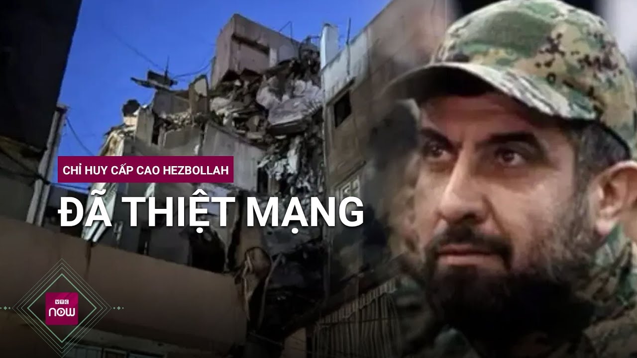 Hezbollah xác nhận chỉ huy cấp cao đã thiệt mạng do cuộc tấn công của Israel, tuyên bố ngày tang lễ