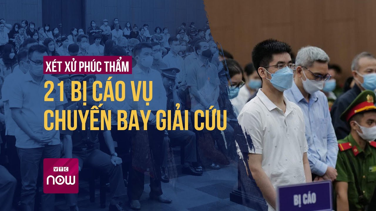 Xét xử phúc thẩm 21 bị cáo vụ "chuyến bay giải cứu" | Tin nóng trong ngày | VTC Now