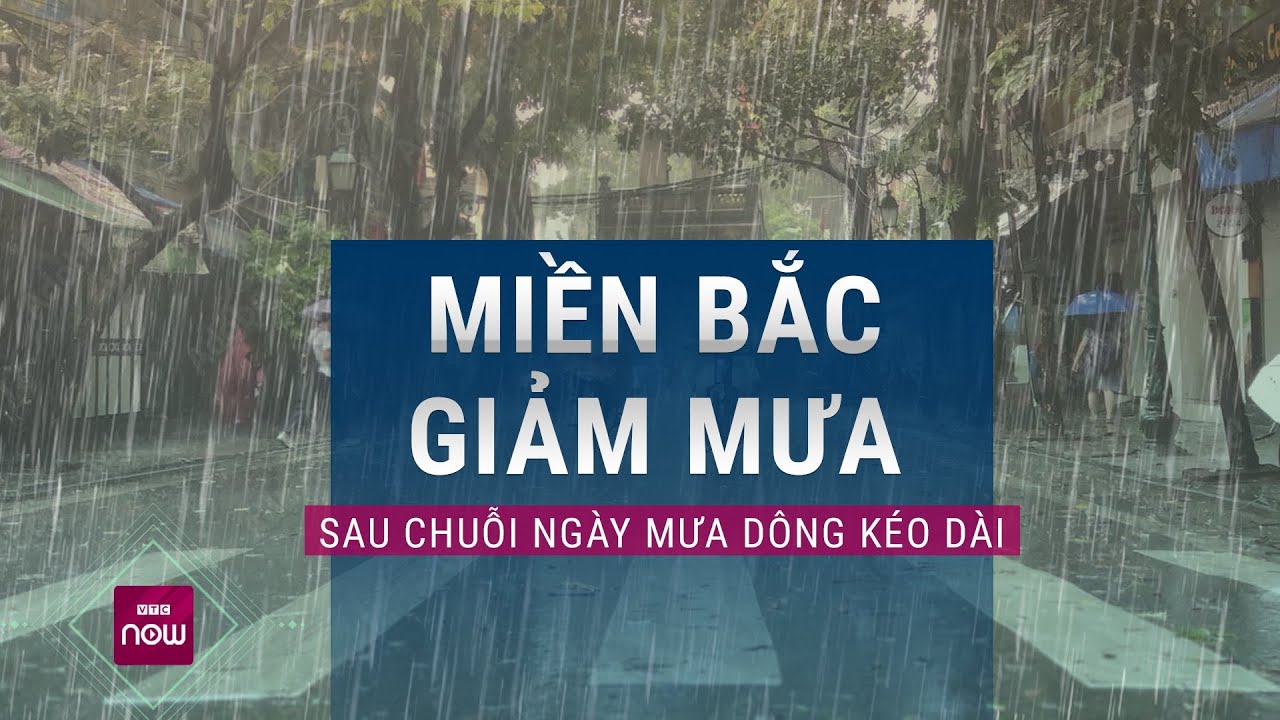 Miền Bắc giảm mưa sau chuỗi ngày mưa dông kéo dài, nguy cơ sạt lở đất vẫn ở mức độ cao | VTC Now