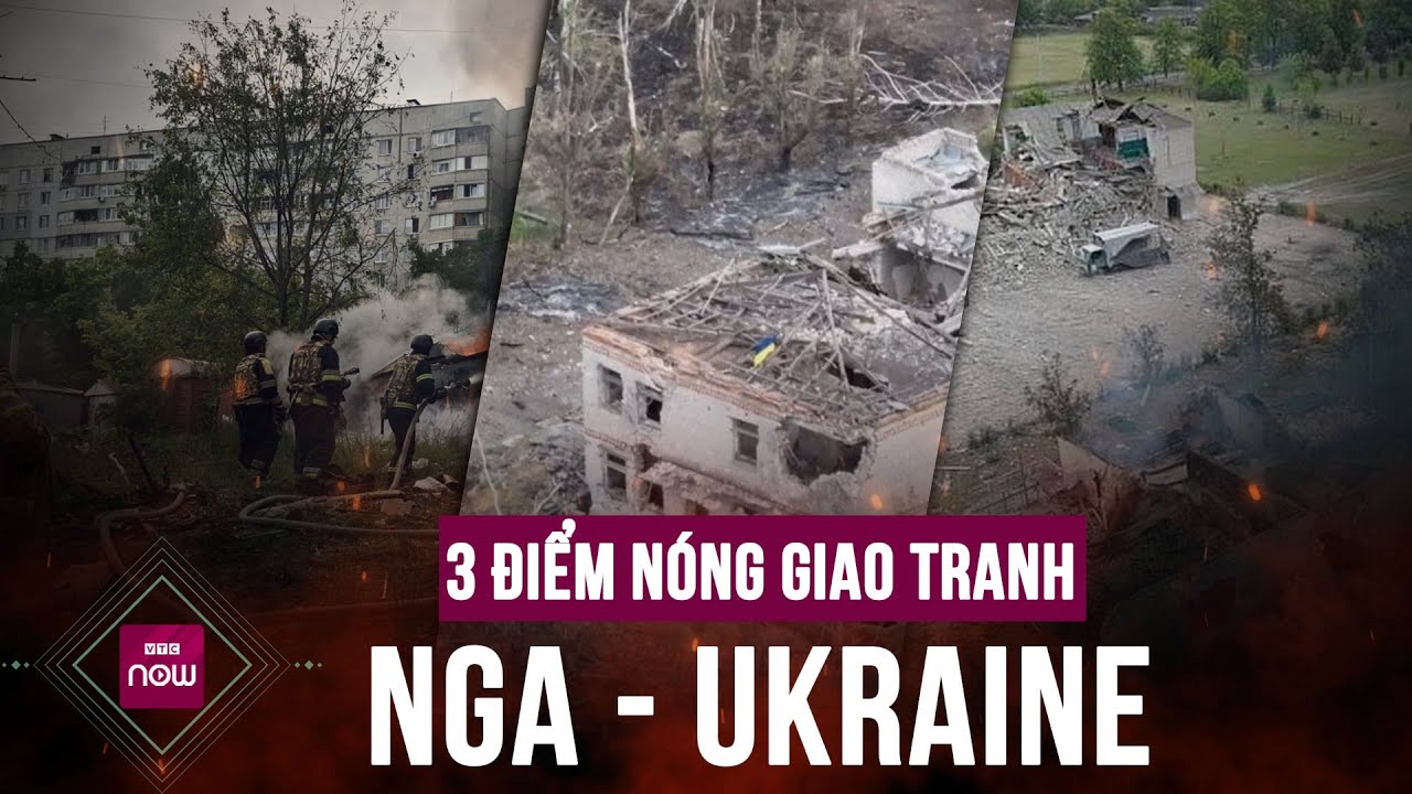 3 "chảo lửa" của xung đột Nga - Ukraine đang nóng đến mức nào? | VTC Now