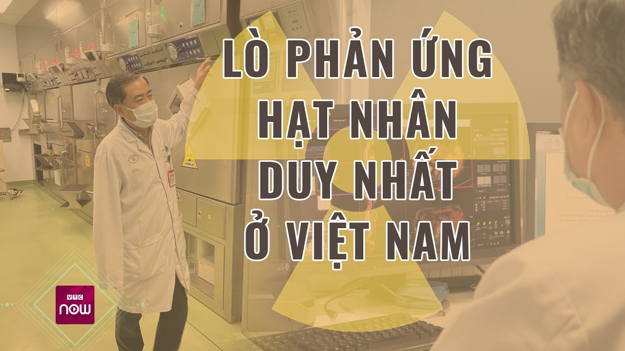 Chuyện ít người biết về lò phản ứng hạt nhân duy nhất ở Việt Nam điều chế thuốc phóng xạ | VTC Now