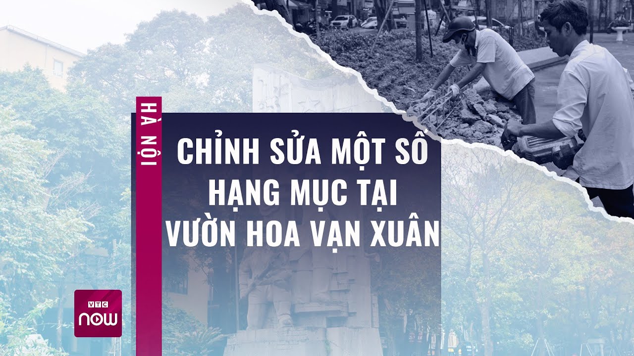 Hà Nội: Vườn hoa Vạn Xuân (vườn hoa Hàng Đậu) được chỉnh trang sau phản ánh của người dân | VTC Now