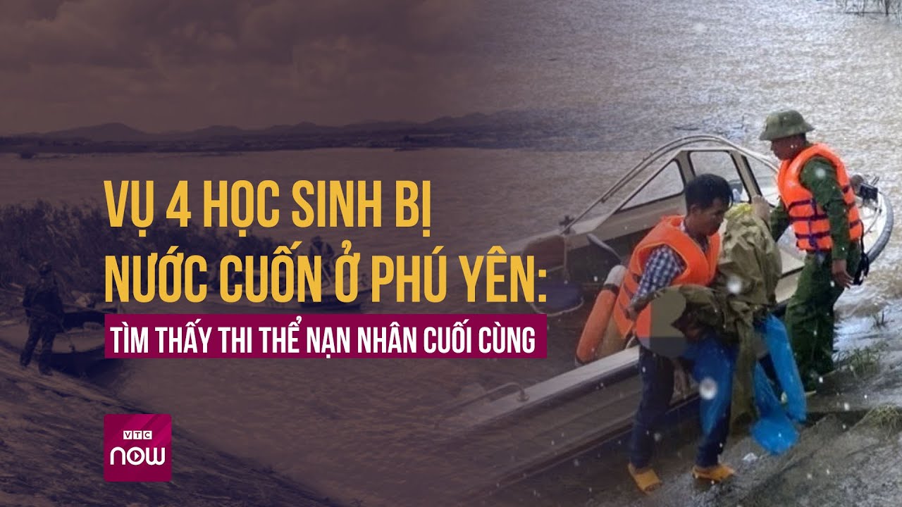 Vụ 4 học sinh bị nước cuốn ở Phú Yên: Tìm thấy thi thể nạn nhân cuối cùng | VTC Now