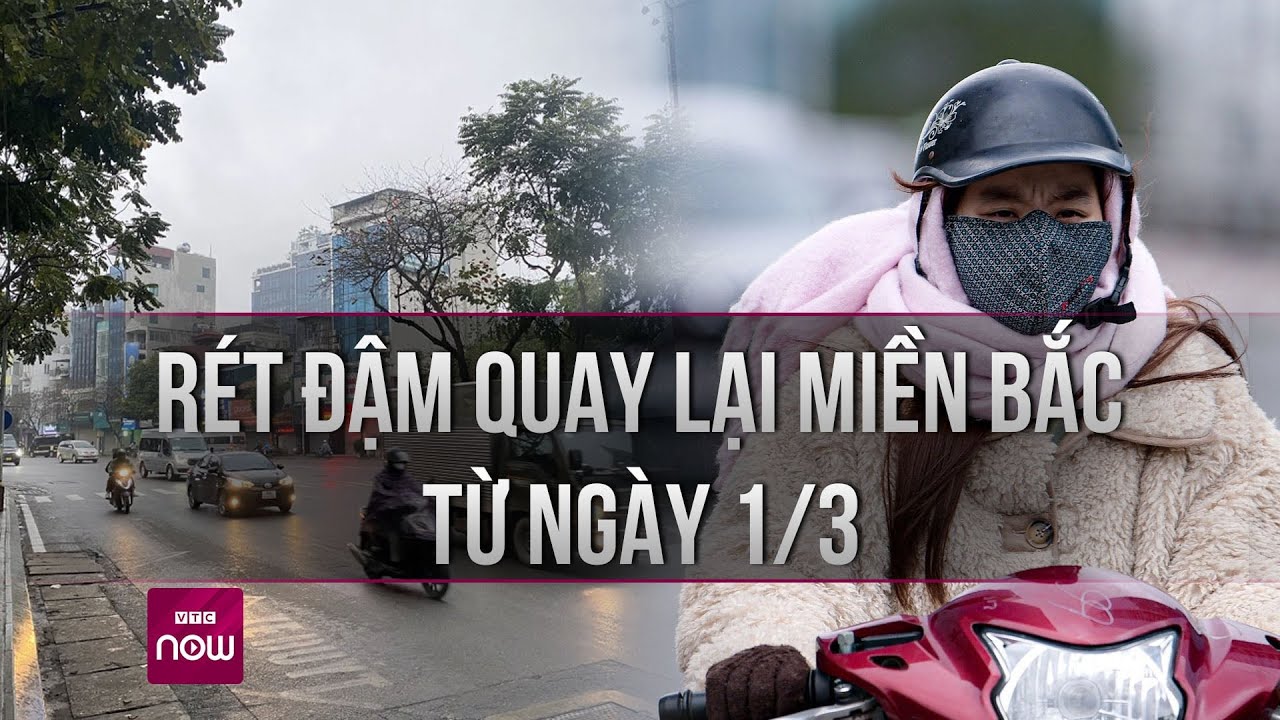 Rét đậm quay lại miền Bắc từ 1/3: Có gì bất thường? | VTC Now