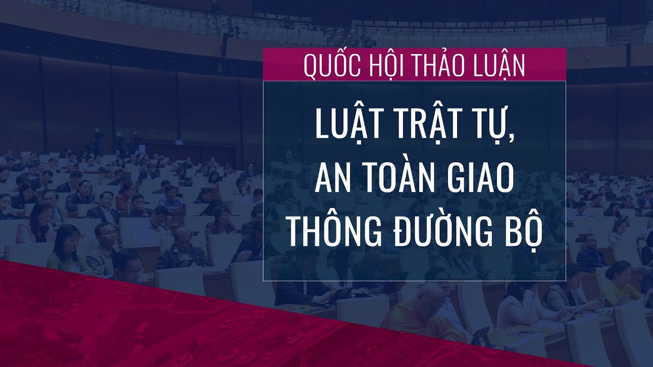 [Trực tiếp] Quốc hội thảo luận về dự án Luật Trật tự, an toàn giao thông đường bộ | VTC Now