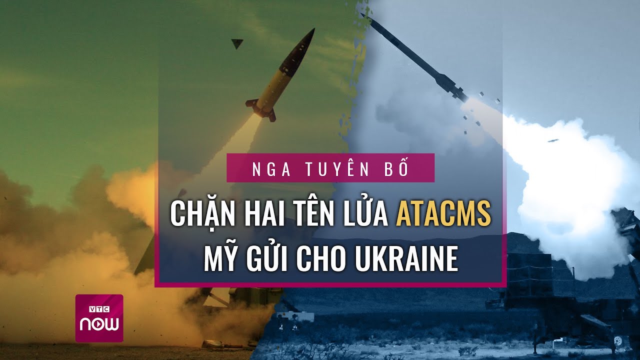 Nga tuyên bố đánh chặn hai tên lửa ATACMS Mỹ gửi cho Ukraine | VTC Now