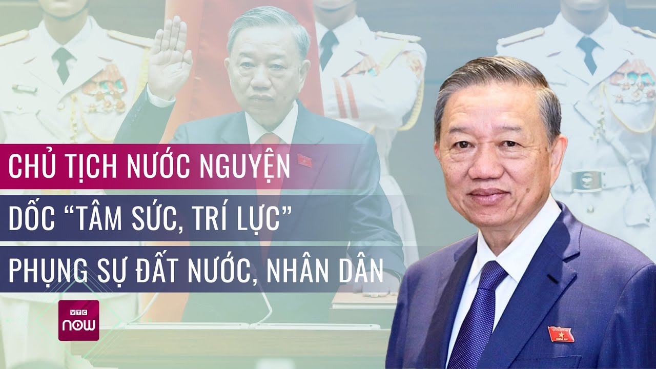 Chủ tịch nước nguyện dốc "tâm sức, trí lực" phụng sự đất nước, nhân dân | VTC Now