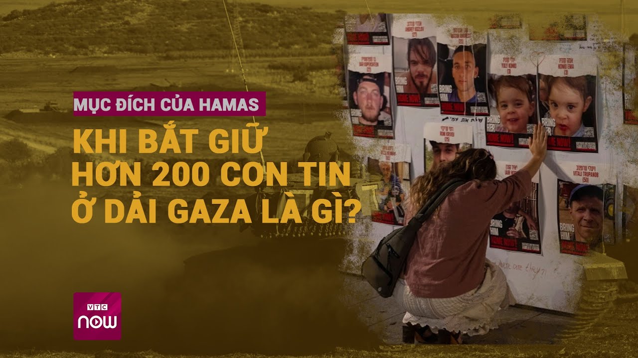 Mục đích của Hamas khi bắt giữ hơn 200 con tin ở Dải Gaza sau cuộc tấn công "đẫm máu" 7/10 là gì?