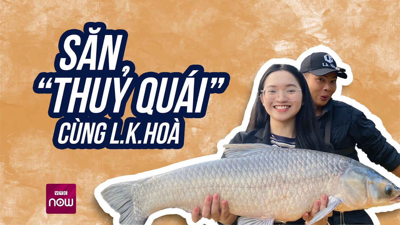 Hành trình theo chân cần thủ nổi tiếng đi săn "thuỷ quái" ở đập Khe Là | VTC Now