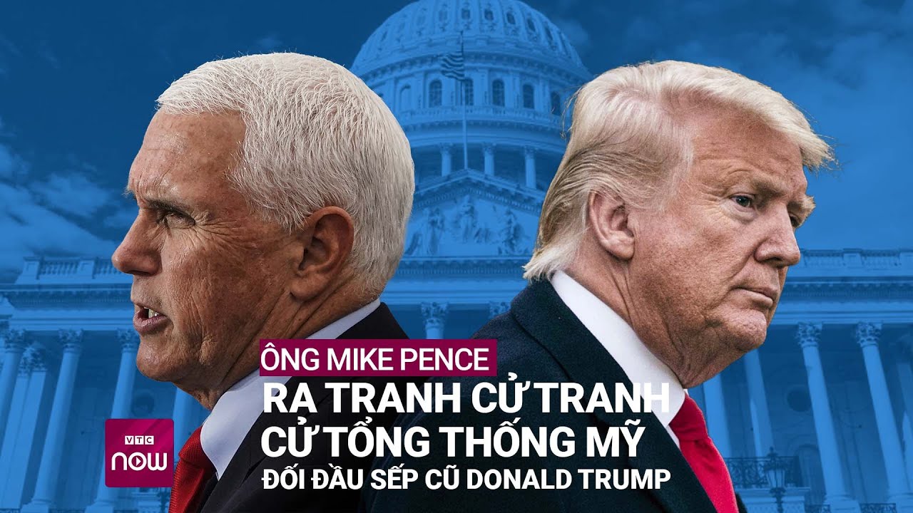 Cựu "phó tướng" Mike Pence ra tranh cử Tổng thống Mỹ 2024, đối đầu sếp cũ Donald Trump | VTC Now