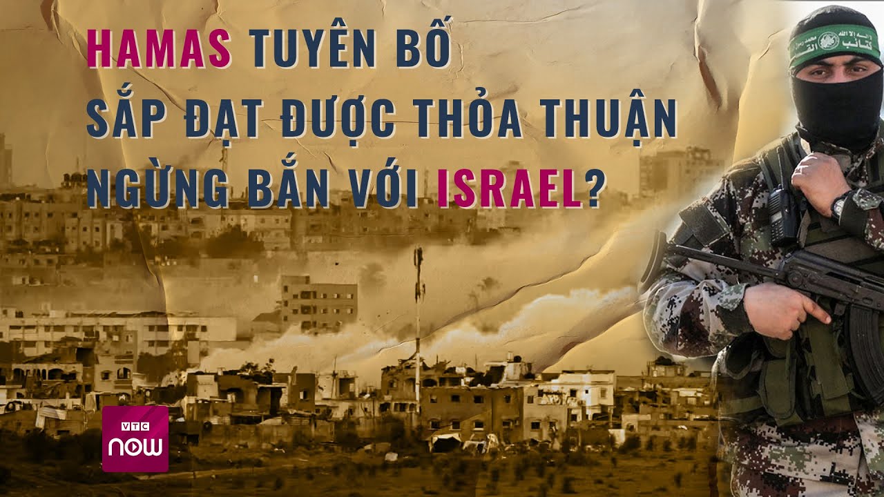 Thế giới toàn cảnh: Hamas nói thỏa thuận ngừng bắn với Israel đã "rất gần"? | VTC Now