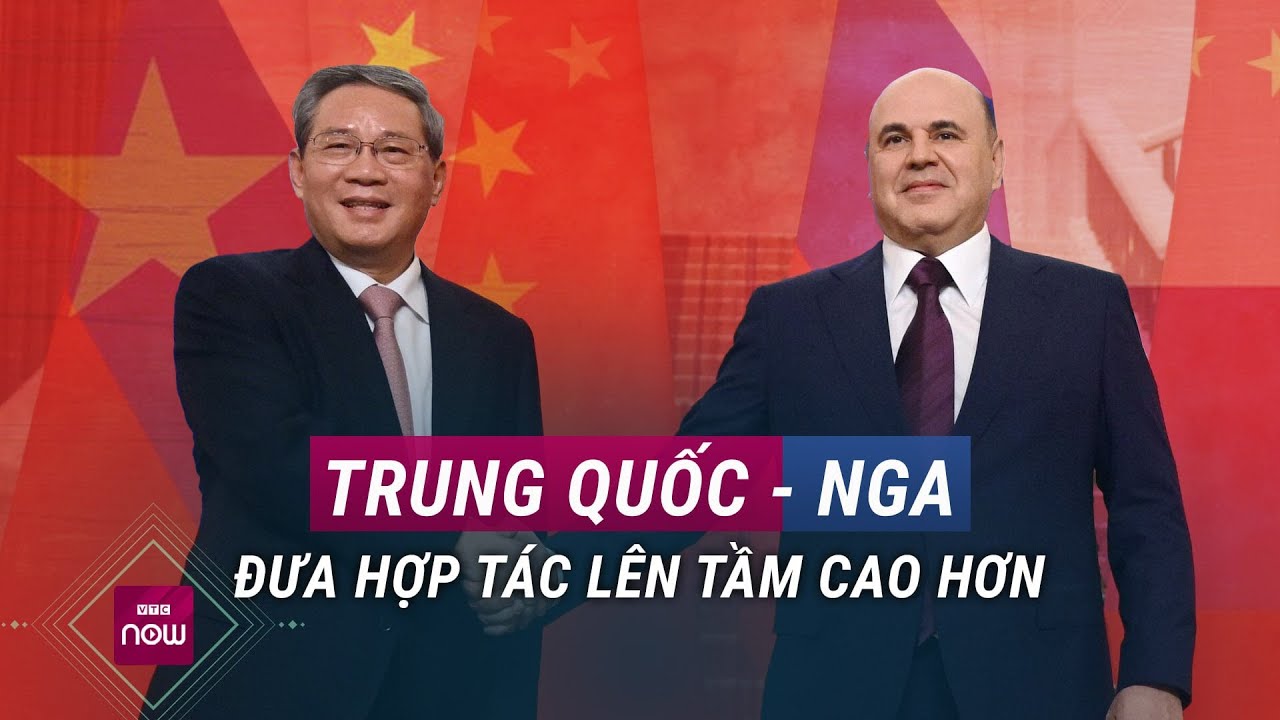 Toàn cảnh thế giới: Nga - Trung Quốc đưa hợp tác lên tầm cao mới | VTC Now