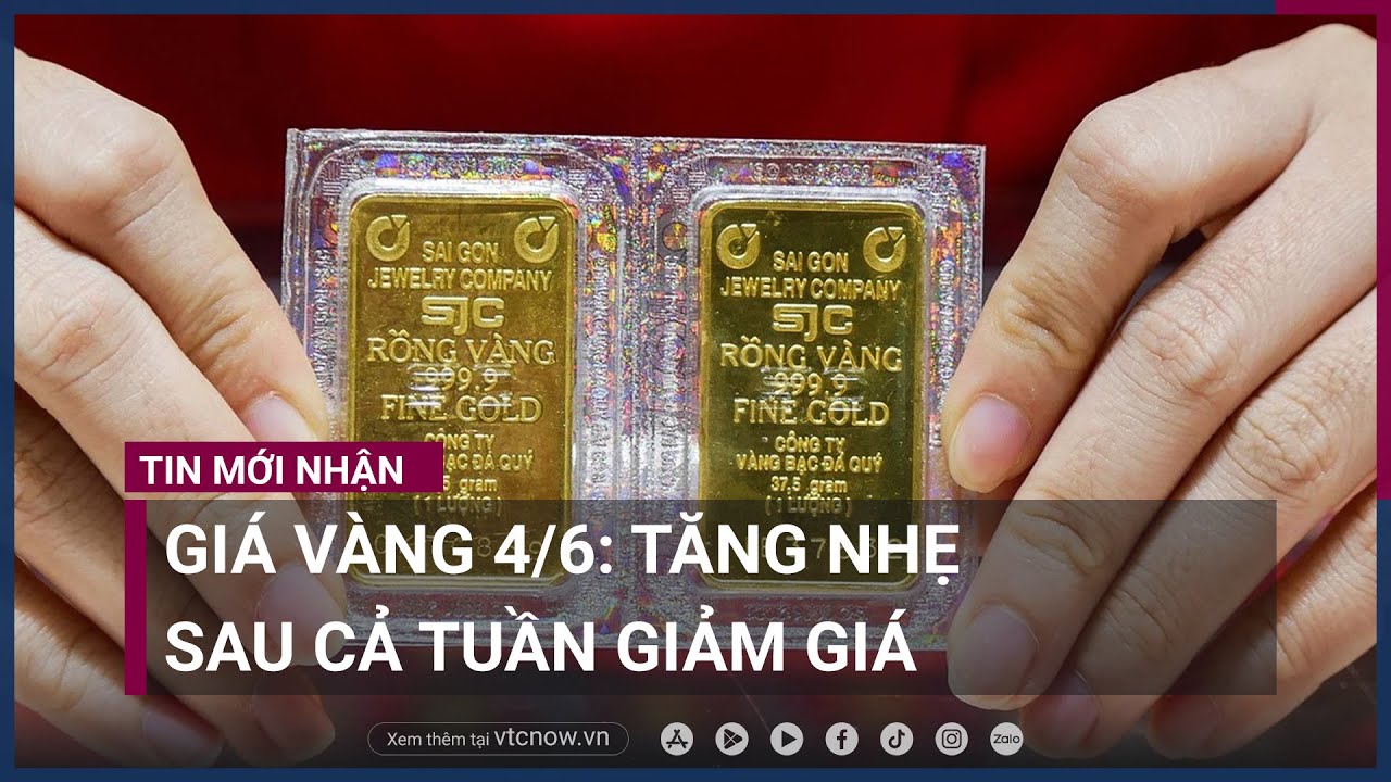 Giá vàng 4/6: Tăng nhẹ sau cả tuần giảm giá | VTC Now