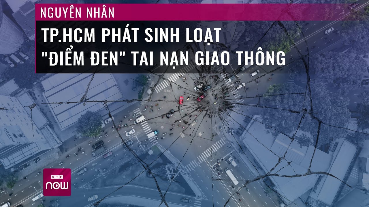 Nguyên nhân TPHCM phát sinh hàng loạt "điểm đen" tai nạn giao thông trong năm 2023 | VTC Now