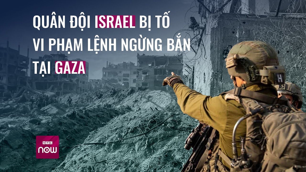 Quân đội Israel bị tố vi phạm lệnh ngừng bắn tại Gaza | VTC Now