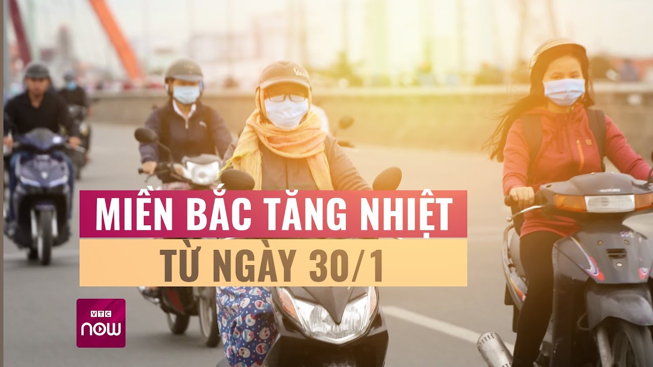 Miền Bắc ấm lên từ ngày 30/1, những ngày cận Tết Nguyên Đán nền nhiệt sẽ như thế nào? | VTC Now