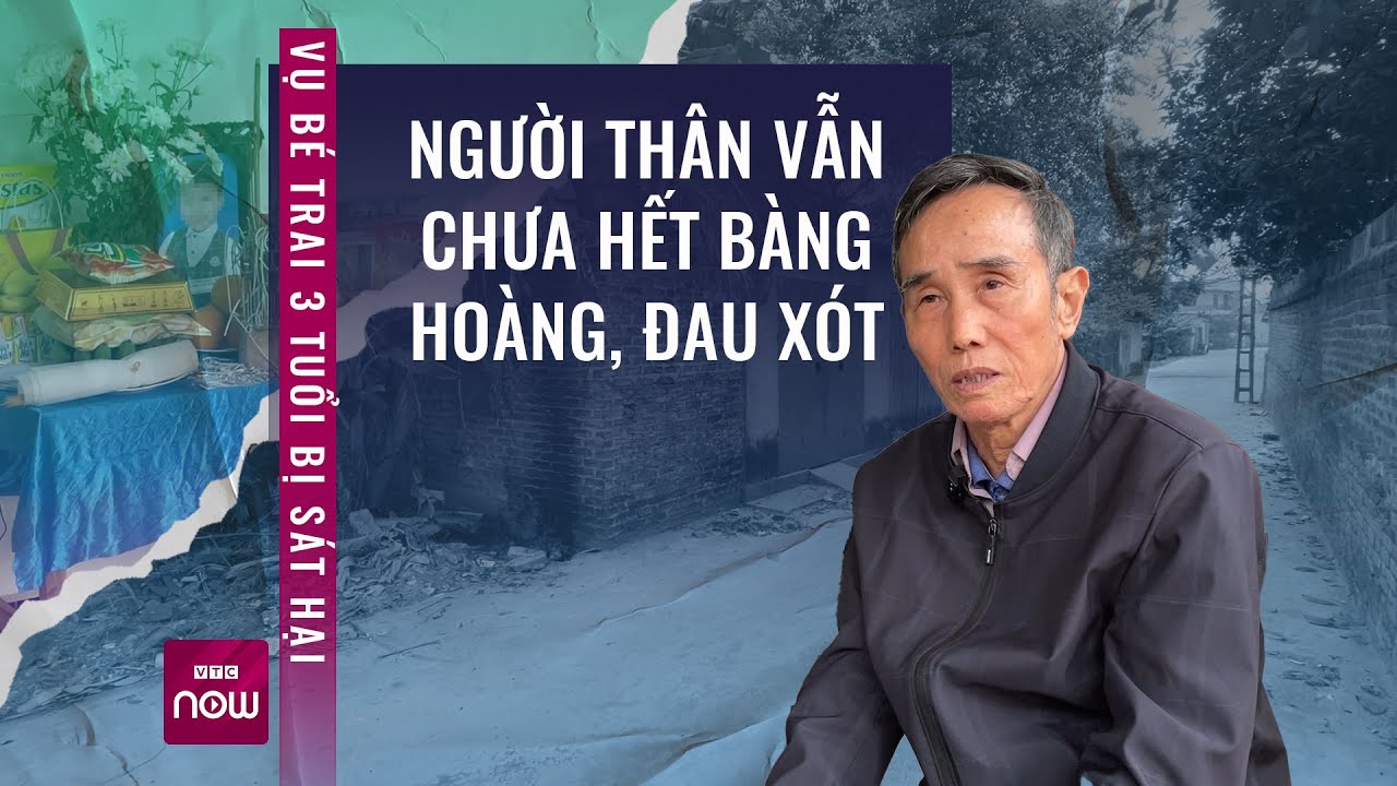 Vụ bé 3 tuổi bị hàng xóm sát hại: Bố đi Đài Loan, mẹ đi Nhật khi trở về, con không còn nữa | VTC Now