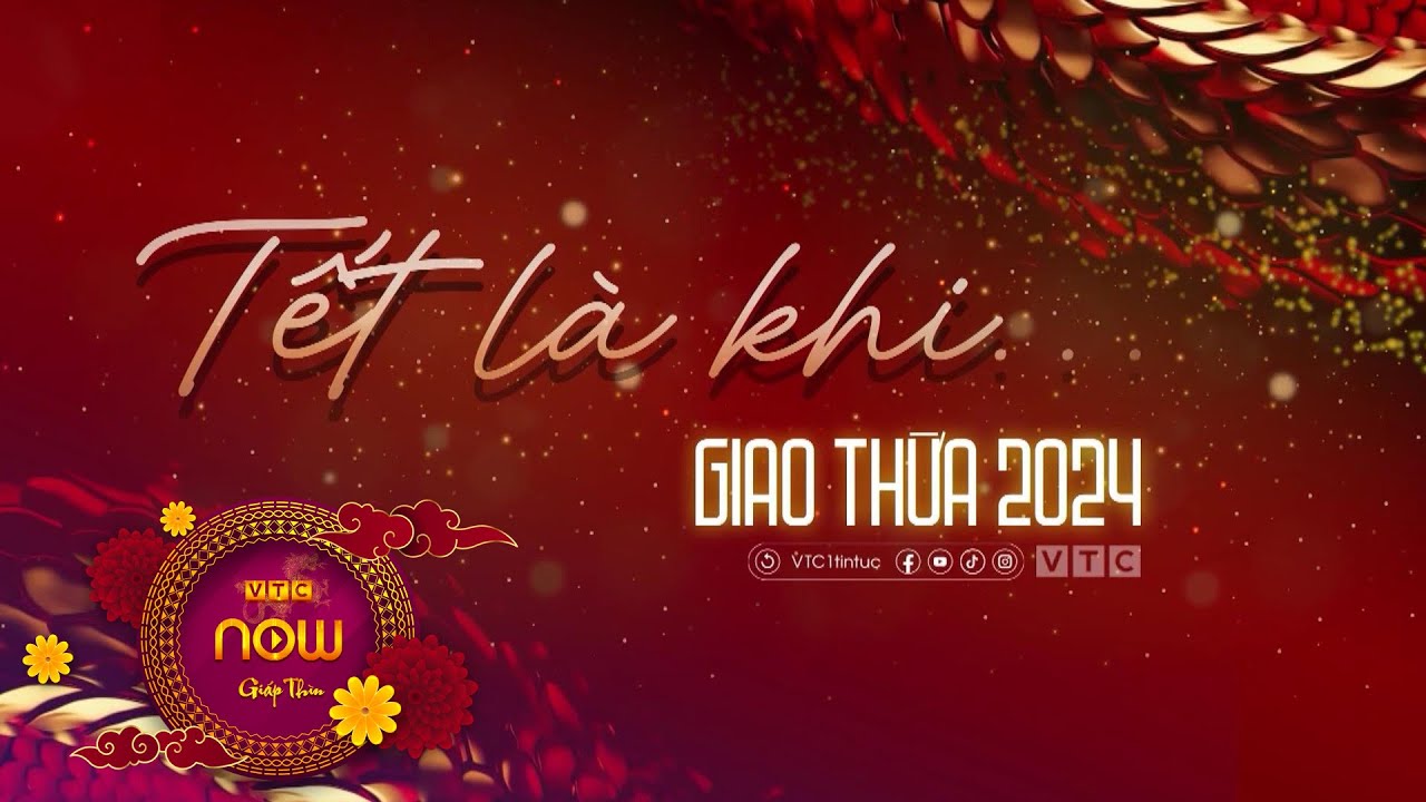 Giao thừa 2024: Tết là khi... | VTC Now