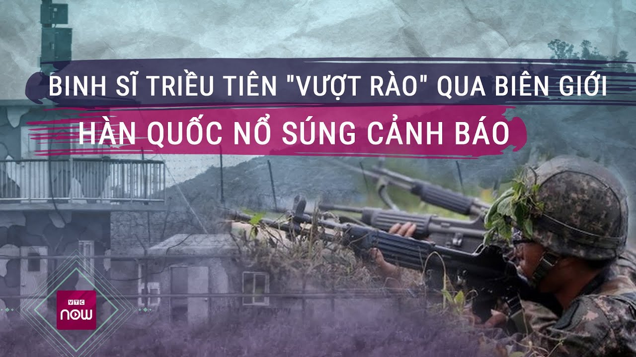 Phát hiện binh sĩ Triều Tiên "vượt rào" qua biên giới, Hàn Quốc nổ súng cảnh báo | VTC Now