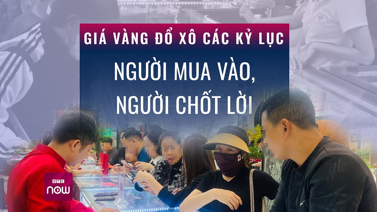 Giá vàng tăng "điên cuồng", xô đổ mọi kỷ lục: Vì sao nhiều người ồ ạt mua dù rất rủi ro? | VTC Now