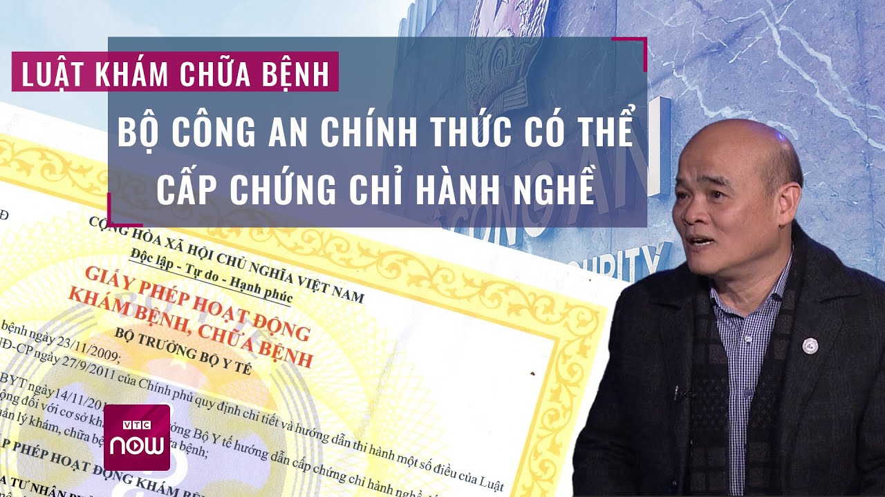 Luật khám chữa bệnh: Bộ Quốc phòng hay Bộ Công an cũng có thể cấp chứng chỉ hành nghề | VTC Now