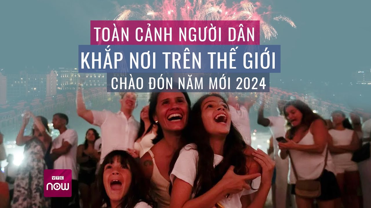 Toàn cảnh người dân khắp nơi trên thế giới chào đón năm mới 2024 l Tin tức 24h | VTC Now