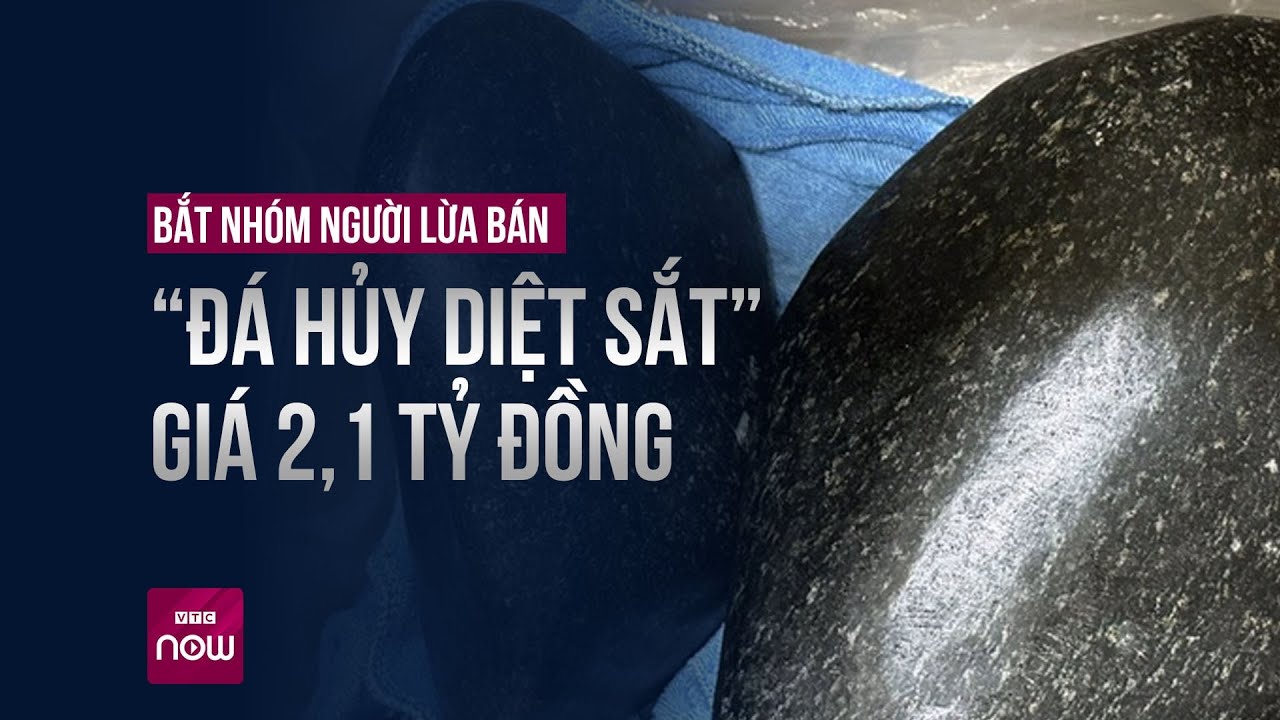 Bắt nhóm người lừa bán “đá hủy diệt sắt” giá 2,1 tỷ đồng | VTC Now