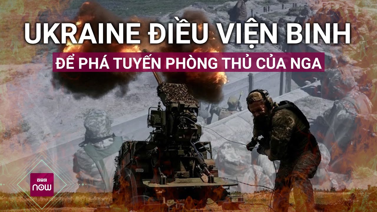 Toàn cảnh thế giới: Ukraine điều viện binh, tấn công ồ ạt tuyến phòng thủ của Nga ở Kursk | VTC Now