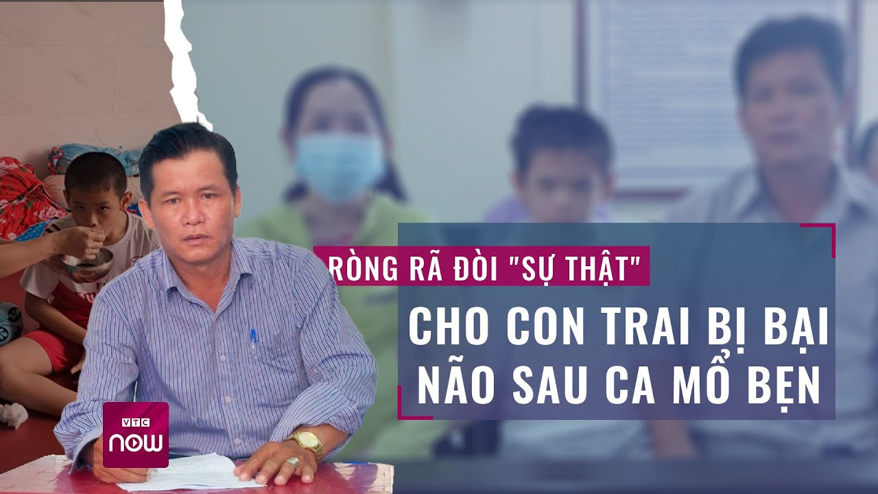 Ròng rã đòi "công lý" cho con trai bị bại não sau ca mổ bẹn: Bệnh viện bồi thường ra sao? | VTC Now