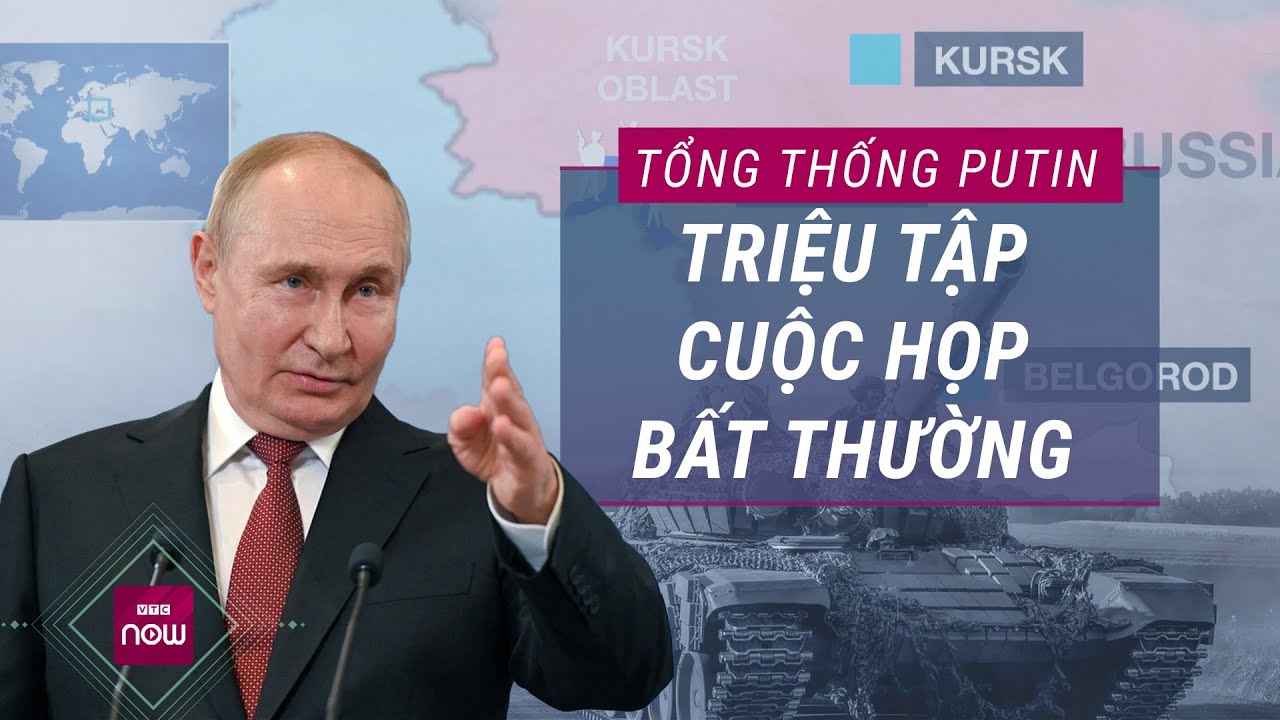 Kursk giao tranh ác liệt: Tổng thống Putin triệu tập họp bất thường, Nga khẩn trương xây hầm trú ẩn