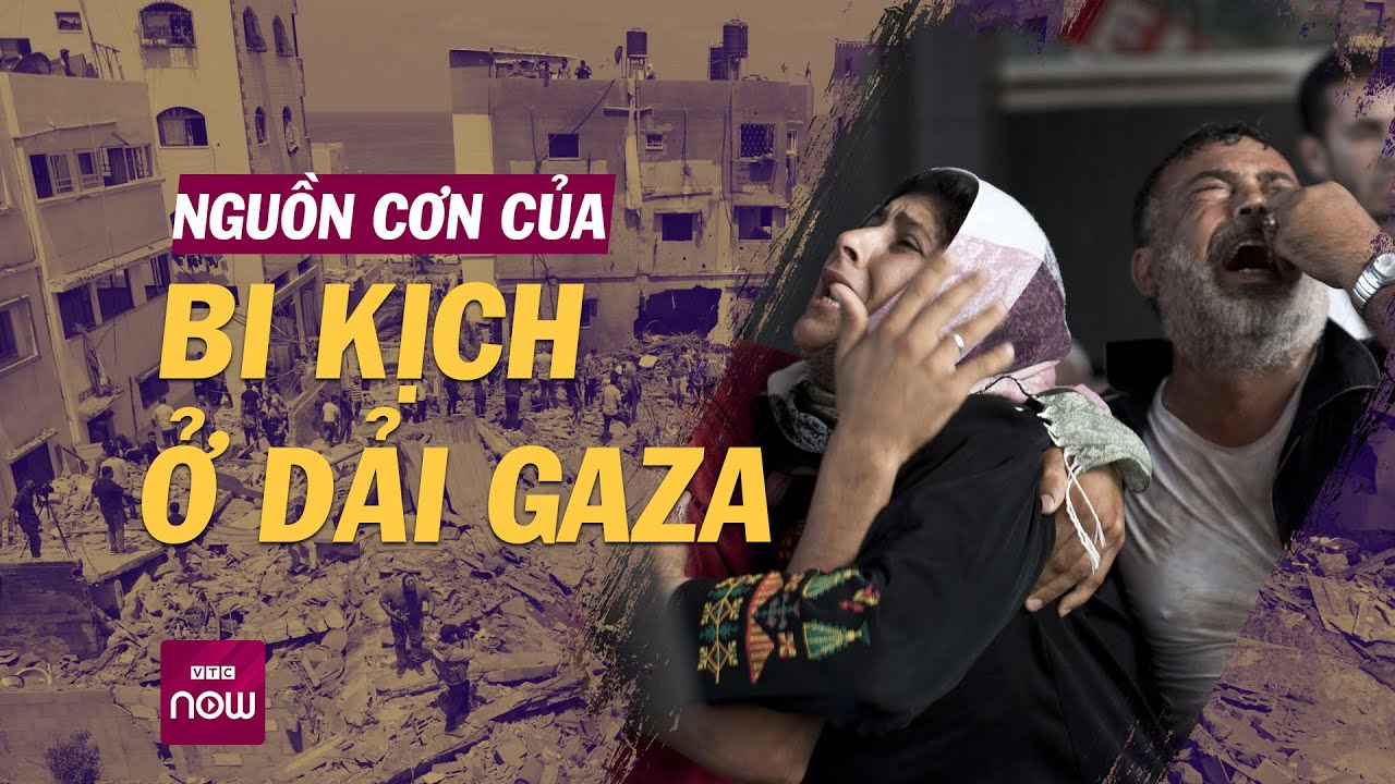 Xung đột Dải Gaza: Đâu là nguồn cơn cho chuỗi bi kịch chưa thấy hồi kết? | VTC Now