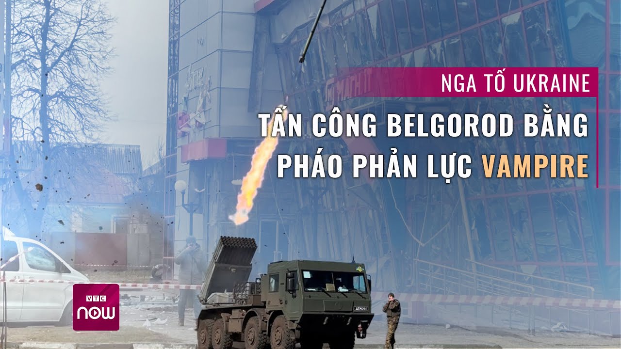 Thế giới toàn cảnh: Nga tố Ukraine dùng pháo phản lực "ma cà rồng" ồ ạt tấn công Belgorod | VTC Now