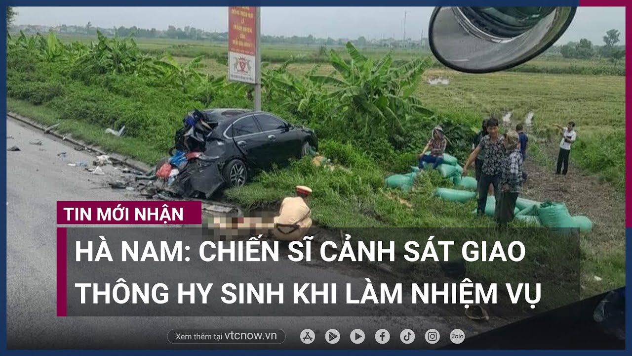 Hà Nam: Chiến sĩ cảnh sát giao thông hy sinh khi làm nhiệm vụ | VTC Now