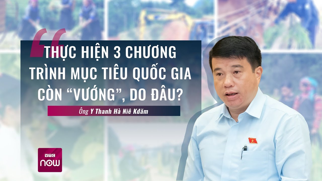 Đại biểu Y Thanh Hà Niê Kđăm: Một số địa phương còn "nợ" tiêu chí, nhất là trong xây dựng | VTC Now