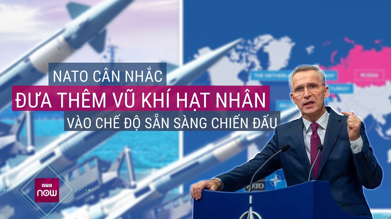 Toàn cảnh thế giới: NATO cân nhắc đưa thêm vũ khí hạt nhân vào chế độ "sẵn sàng chiến đấu" | VTC Now