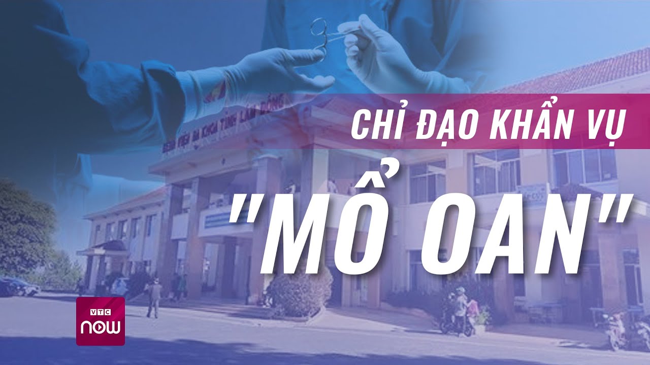 Bộ Y tế chỉ đạo khẩn vụ bệnh nhân ở Lâm Đồng bị "mổ oan" | VTC Now