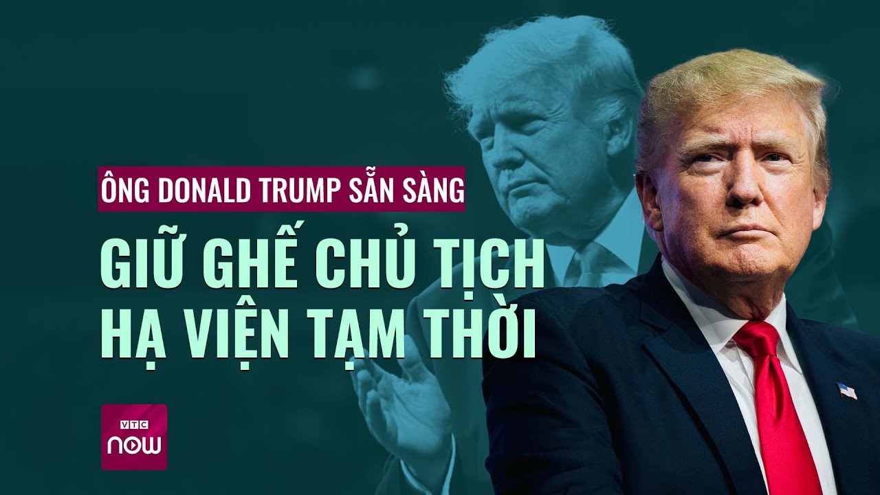 Ông Donald Trump bất ngờ nói sẵn sàng giữ ghế chủ tịch Hạ viện tạm thời | VTC Now