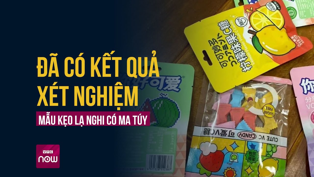 Các mẫu kẹo lạ trôi nổi trên thị trường nghi chứa ma túy: Đã có kết quả xét nghiệm | VTC Now