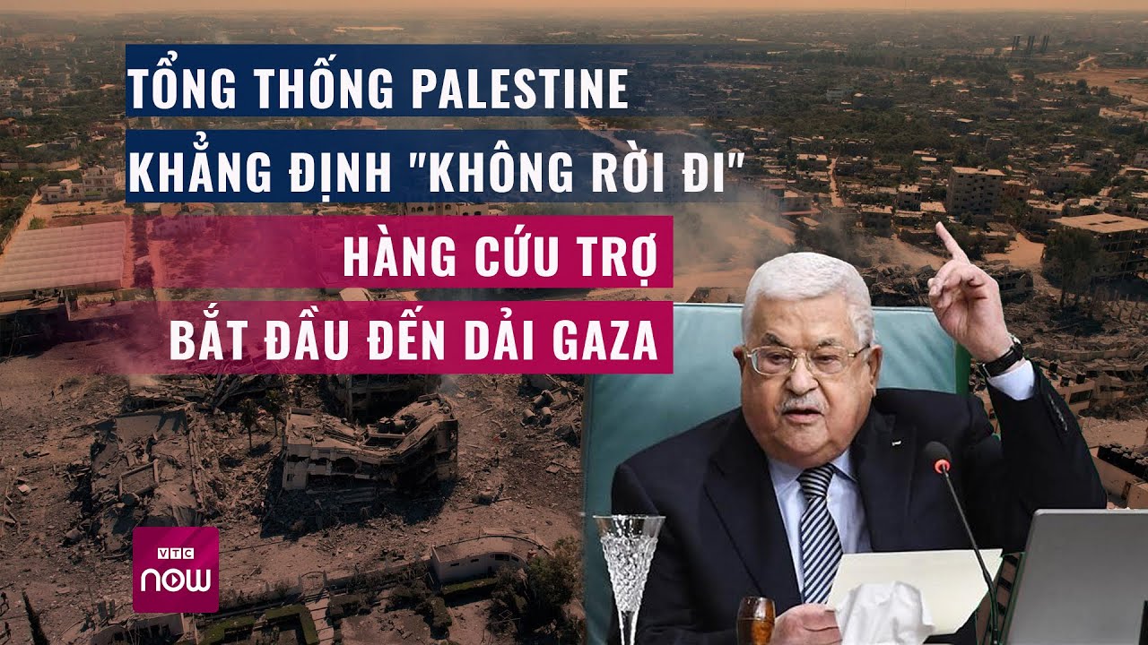 Thế giới toàn cảnh: Tổng thống Palestine khẳng định không rời khỏi mảnh đất của nước mình | VTC Now