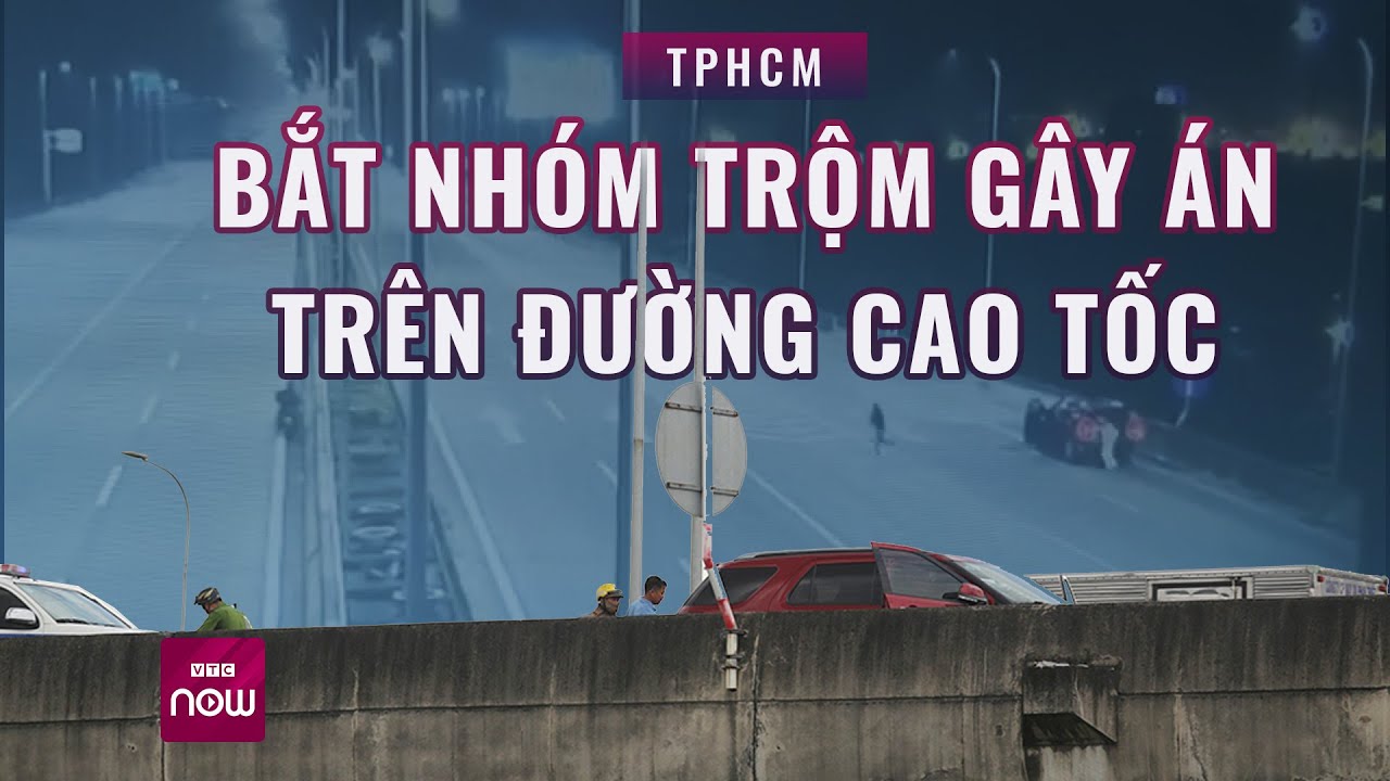 Vụ đuổi trộm rơi khe cao tốc tử vong ở TPHCM: Bắt thêm 2 đồng phạm | VTC Now