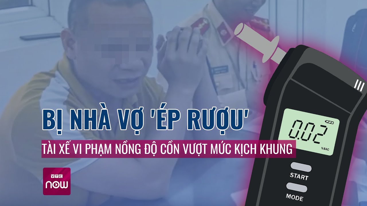 Bị nhà bố vợ "ép uống rượu", con rể vi phạm nồng độ cồn vượt mức kịch khung | VTC Now