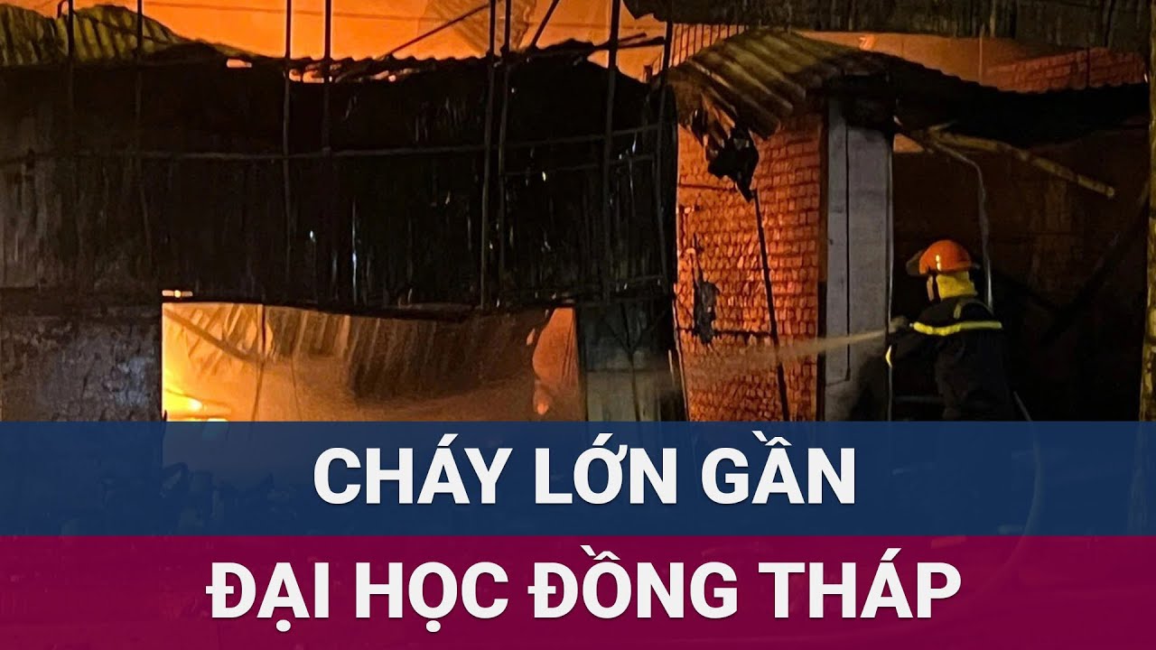 Hỏa hoạn dữ dội thiêu rụi 3 ki-ốt gần Đại học Đồng Tháp | VTC Now