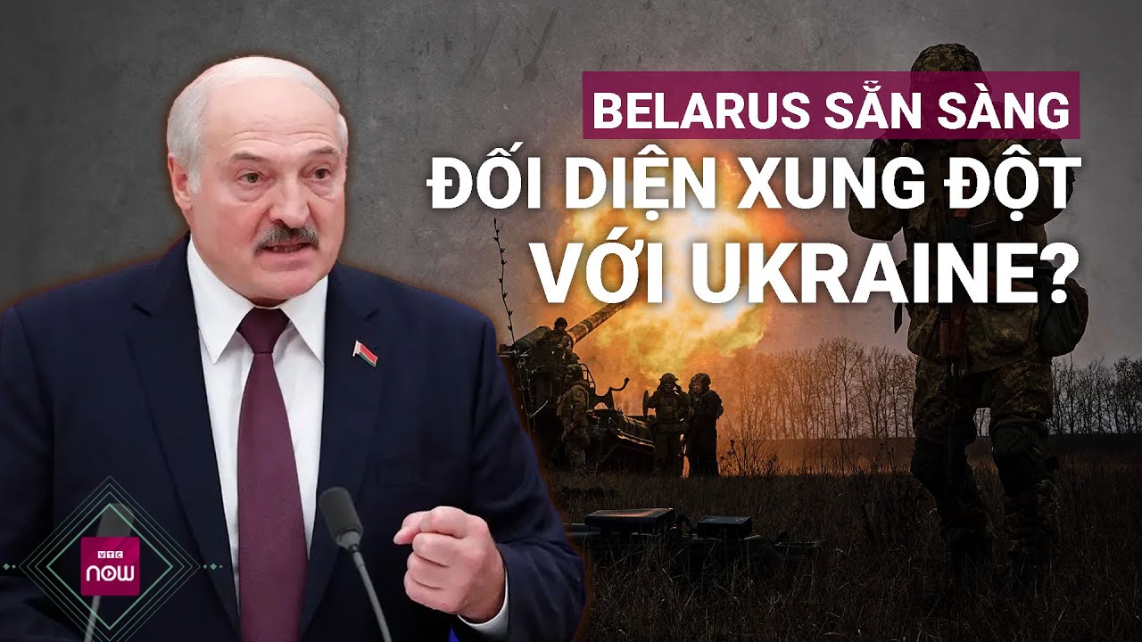 Belarus gài mìn ở biên giới "nhiều chưa từng có", sẵn sàng đối diện xung đột với Ukraine | VTC Now