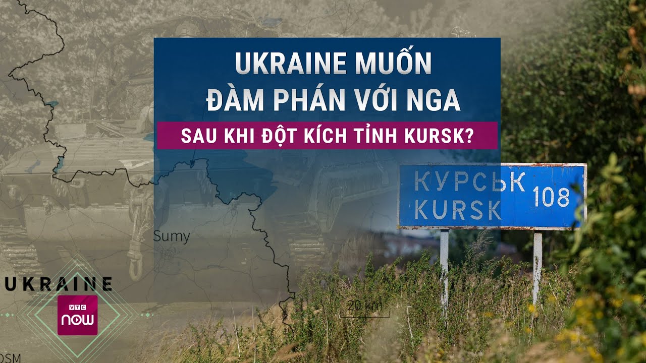 Ukraine định đàm phán hòa bình với Nga sau khi đột kích sâu vào tỉnh Kursk? | VTC Now