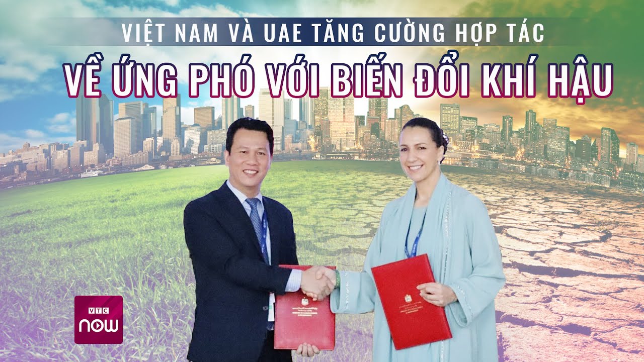 Việt Nam và UAE tăng cường hợp tác về ứng phó với biến đổi khí hậu | VTC Now