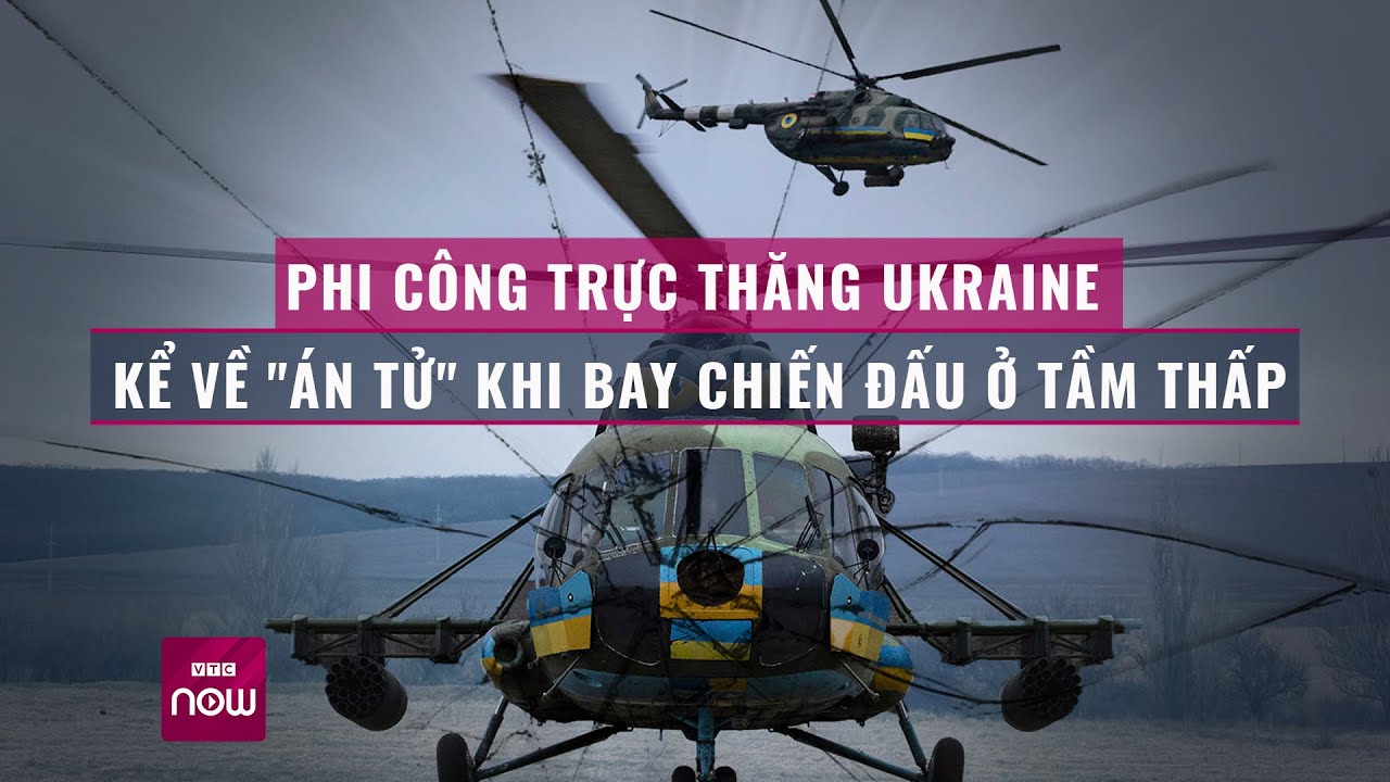 Thế giới toàn cảnh: Phi công trực thăng Ukraine kể về "án tử" khi bay chiến đấu ở tầm thấp | VTC Now