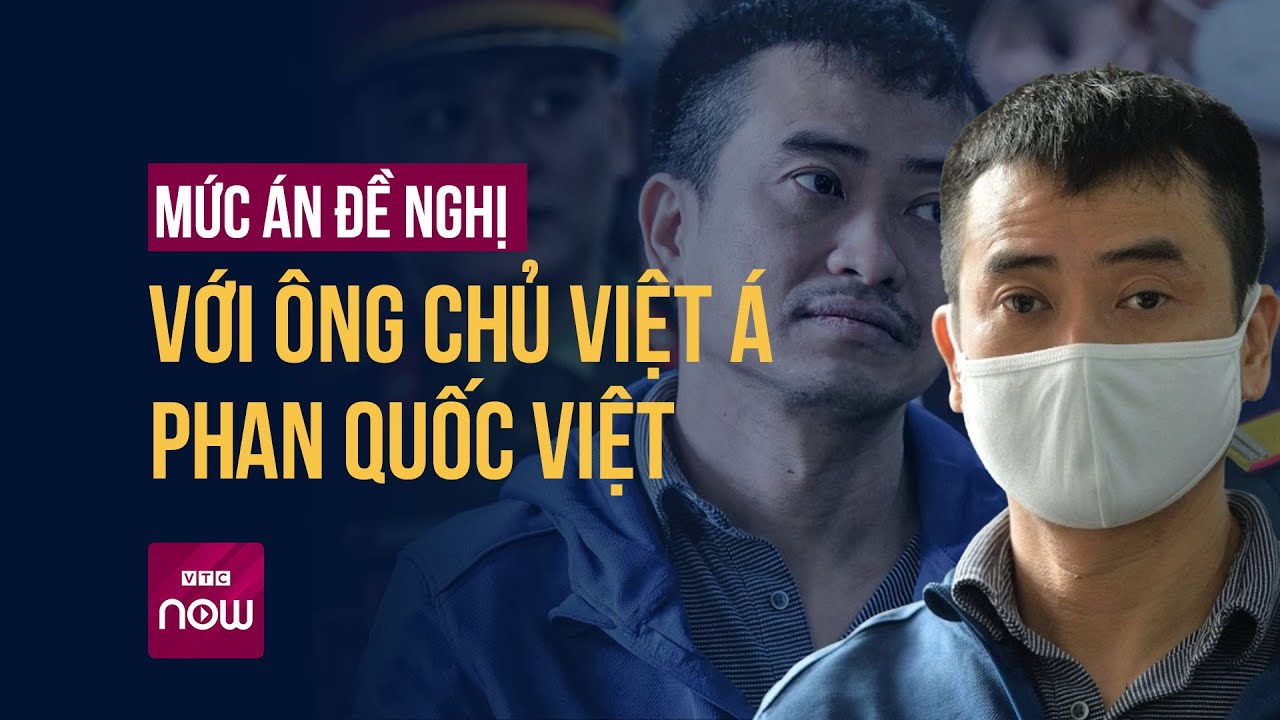 Mức án đề nghị với ông chủ Việt Á Phan Quốc Việt | Tin nóng trong ngày | VTC Now